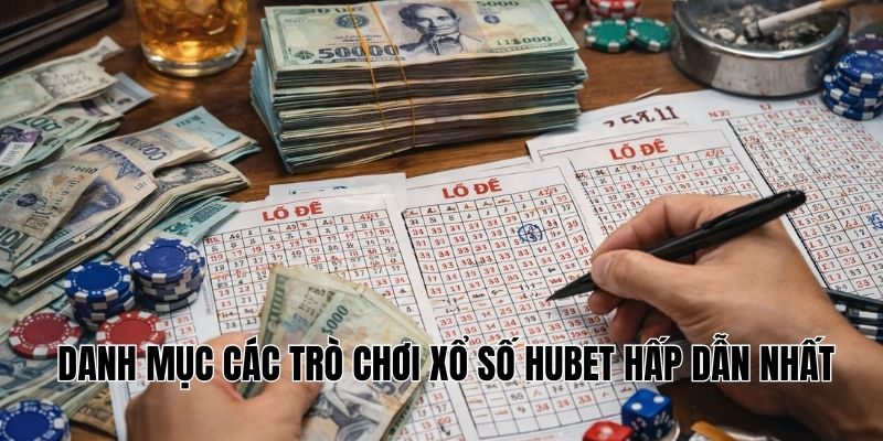 Danh mục các trò chơi xổ số Hubet hấp dẫn nhất